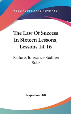 The Law Of Success In Sixteen Lessons, Lessons 14-16: Failure, Tolerance, Golden Rule