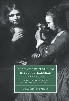 The Limits of Eroticism in Post-Petrarchan Narrative: Conditional Pleasure from Spenser to Marvell