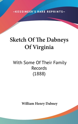 Sketch Of The Dabneys Of Virginia: With Some Of Their Family Records (1888)