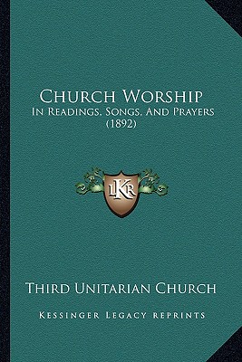 Church Worship: In Readings, Songs, And Prayers (1892)