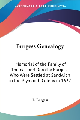 Burgess Genealogy: Memorial of the Family of Thomas and Dorothy Burgess, Who Were Settled at Sandwich in the Plymouth Colony in 1637