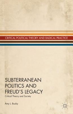 Subterranean Politics and Freud's Legacy: Critical Theory and Society