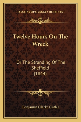 Twelve Hours On The Wreck: Or The Stranding Of The Sheffield (1844)