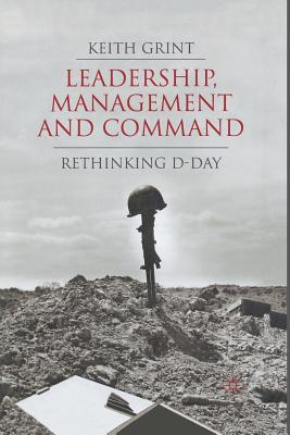 Leadership, Management and Command: Rethinking D-Day