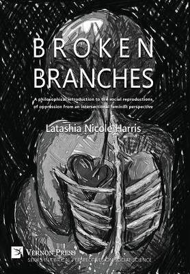 Broken Branches: A philosophical introduction to the social reproductions of oppression from an intersectional feminist perspective