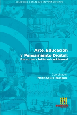 Arte, Educación y Pensamiento Digital: Educar, crear y habitar en la quinta pared