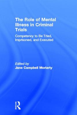 Competency to Be Tried, Imprisoned, and Executed: The Role of Mental Illness in Criminal Trials
