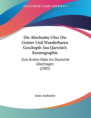 Die Abschnitte Uber Die Geister Und Wunderbaren Geschopfe Aus Qazwini's Kosmographie: Zum Ersten Male Ins Deutsche Ubertragen (1905)