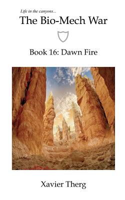 The Bio-Mech War, Book 16: Dawn Fire