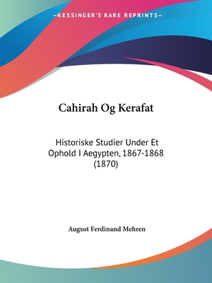 Cahirah Og Kerafat: Historiske Studier Under Et Ophold I Aegypten, 1867-1868 (1870)