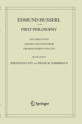First Philosophy: Lectures 1923/24 and Related Texts from the Manuscripts (1920-1925)