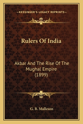 Rulers Of India: Akbar And The Rise Of The Mughal Empire (1899)