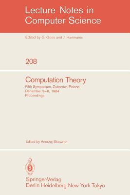 Computation Theory: Fifth Symposium, Zaborow, Poland, December 3-8, 1984 Proceedings