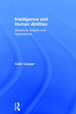 Intelligence and Human Abilities: Structure, Origins and Applications