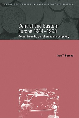 Central and Eastern Europe, 1944 1993: Detour from the Periphery to the Periphery