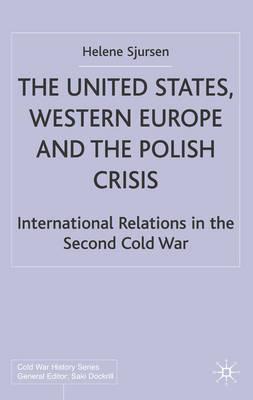The United States, Western Europe and the Polish Crisis: International Relations in the Second Cold War