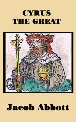 Cyrus the Great: A Classic Biography of the Founder of the Persian Empire
