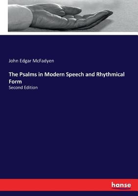 The Psalms in Modern Speech and Rhythmical Form: Second Edition