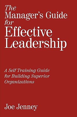 The Manager's Guide for Effective Leadership: A Self Training Guide for Building Superior Organizations