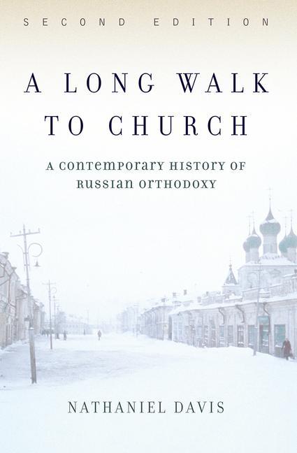 A Long Walk to Church: A Contemporary History of Russian Orthodoxy