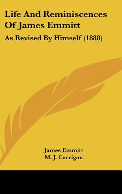 Life And Reminiscences Of James Emmitt: As Revised By Himself (1888)