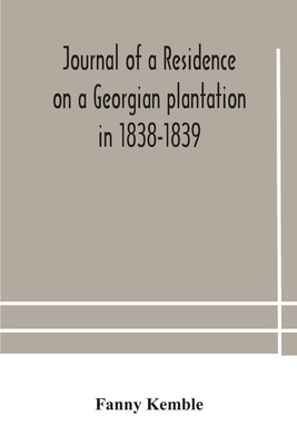 Journal Of A Residence On A Georgian Plantation In 1838-1839