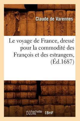 Le voyage de France, dressé pour la commodité des François et des estrangers, (Éd.1687)