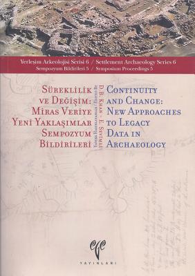 Sureklilik Ve Degisim / Continuity and Change: Miras Veriye Yeni Yaklasimlar Sempozyum Bildirileri / New Approaches to Legacy Data in Archaeology