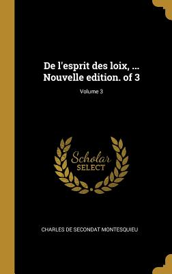 De l'esprit des loix, ... Nouvelle edition. of 3; Volume 3
