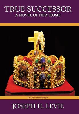 True Successor: A Novel of the New Roman Empire