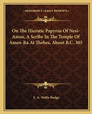 On The Hieratic Papyrus Of Nesi-Amsu, A Scribe In The Temple Of Amen-Ra At Thebes, About B.C. 305