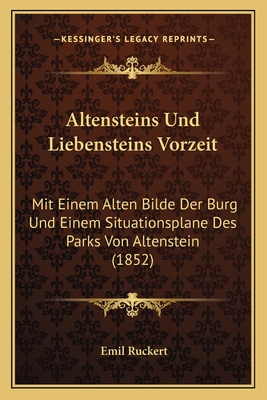 Altensteins Und Liebensteins Vorzeit: Mit Einem Alten Bilde Der Burg Und Einem Situationsplane Des Parks Von Altenstein (1852)