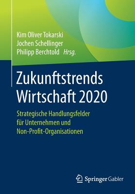 Zukunftstrends Wirtschaft 2020: Strategische Handlungsfelder Für Unternehmen Und Non-Profit-Organisationen