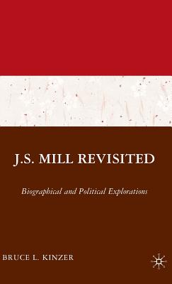 J.S. Mill Revisited: Biographical and Political Explorations