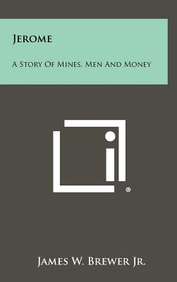 Jerome: A Story of Mines, Men and Money