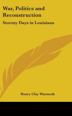 War, Politics and Reconstruction: Stormy Days in Louisiana