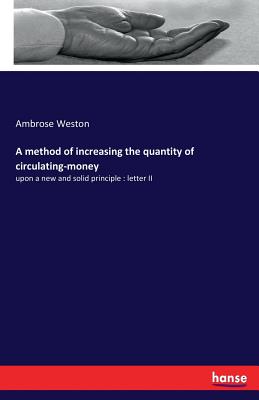 A method of increasing the quantity of circulating-money: upon a new and solid principle: letter II