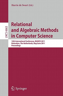 Relational and Algebraic Methods in Computer Science: 12th International Conference, Ramics 2011, Rotterdam, the Netherlands, May 30--June 3, 2011, Pr