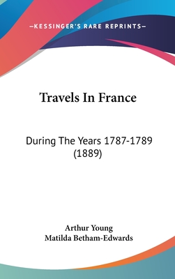 Travels In France: During The Years 1787-1789 (1889)