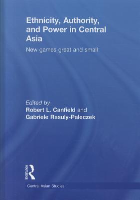 Ethnicity, Authority, and Power in Central Asia: New Games Great and Small