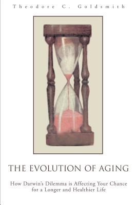 The Evolution of Aging: How Darwin's Dilemma is Affecting Your Chance for a Longer and Healthier Life