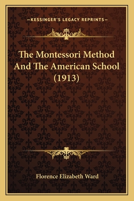 The Montessori Method And The American School (1913)
