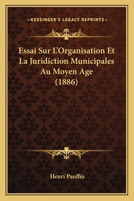Essai Sur L'Organisation Et La Juridiction Municipales Au Moyen Age (1886)