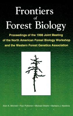 Frontiers of Forest Biology: Proceedings of the 1998 Joint Meeting of the North American Forest Biology Workshop and the Western