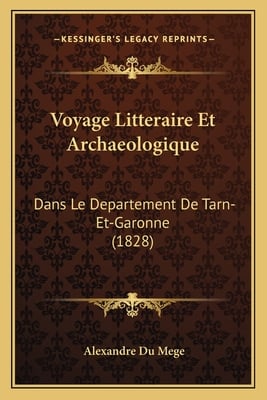 Voyage Litteraire Et Archaeologique: Dans Le Departement De Tarn-Et-Garonne (1828)