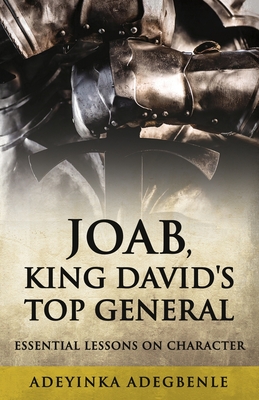 Joab, King David's Top General: Essential Lessons on Character