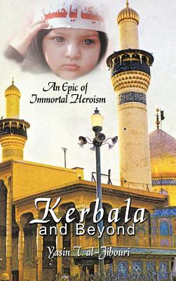Kerbala and Beyond: An Epic of Immortal Heroism