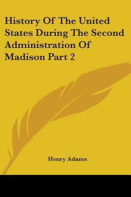 History Of The United States During The Second Administration Of Madison Part 2