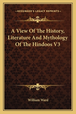 A View Of The History, Literature And Mythology Of The Hindoos V3
