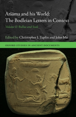 Arsāma and His World: The Bodleian Letters in Context: Volume II: Bullae and Seals